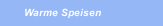 Warme Speisen
