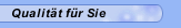 Qualität für Sie